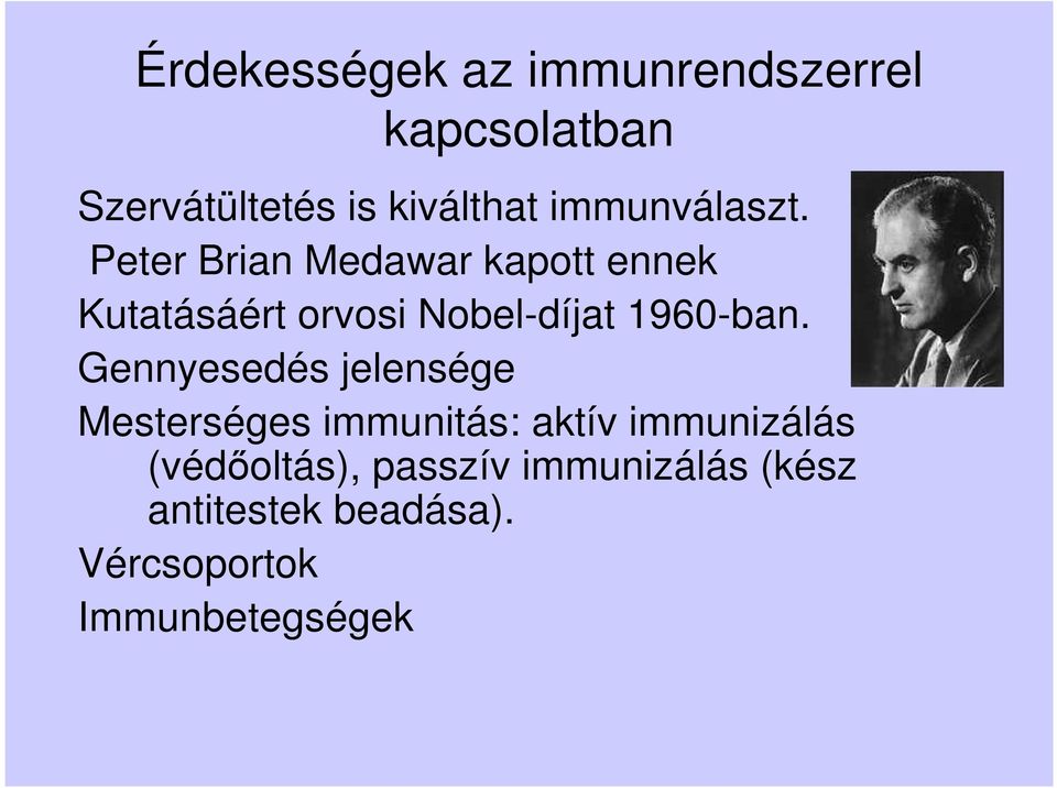 Peter Brian Medawar kapott ennek Kutatásáért orvosi Nobel-díjat 1960-ban.