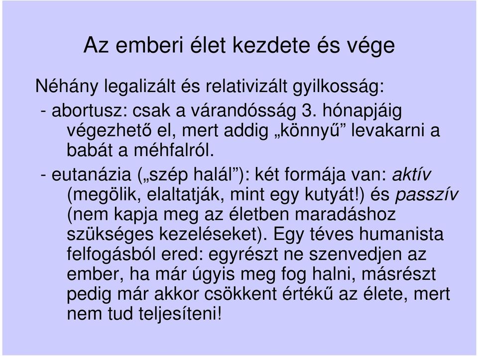 - eutanázia ( szép halál ): két formája van: aktív (megölik, elaltatják, mint egy kutyát!