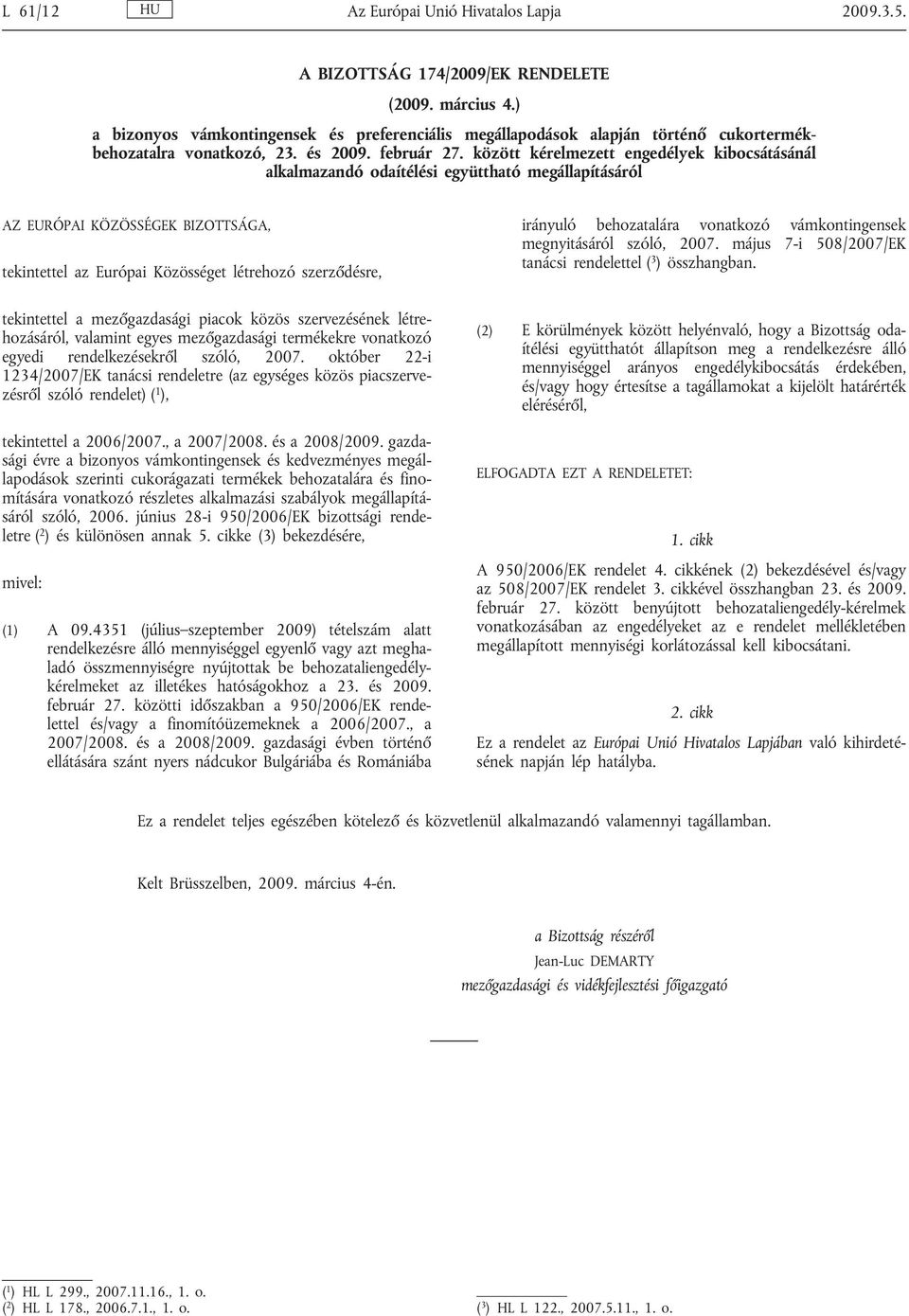 között kérelmezett engedélyek kibocsátásánál alkalmazandó odaítélési együttható megállapításáról AZ EURÓPAI KÖZÖSSÉGEK BIZOTTSÁGA, tekintettel az Európai Közösséget létrehozó szerződésre, irányuló