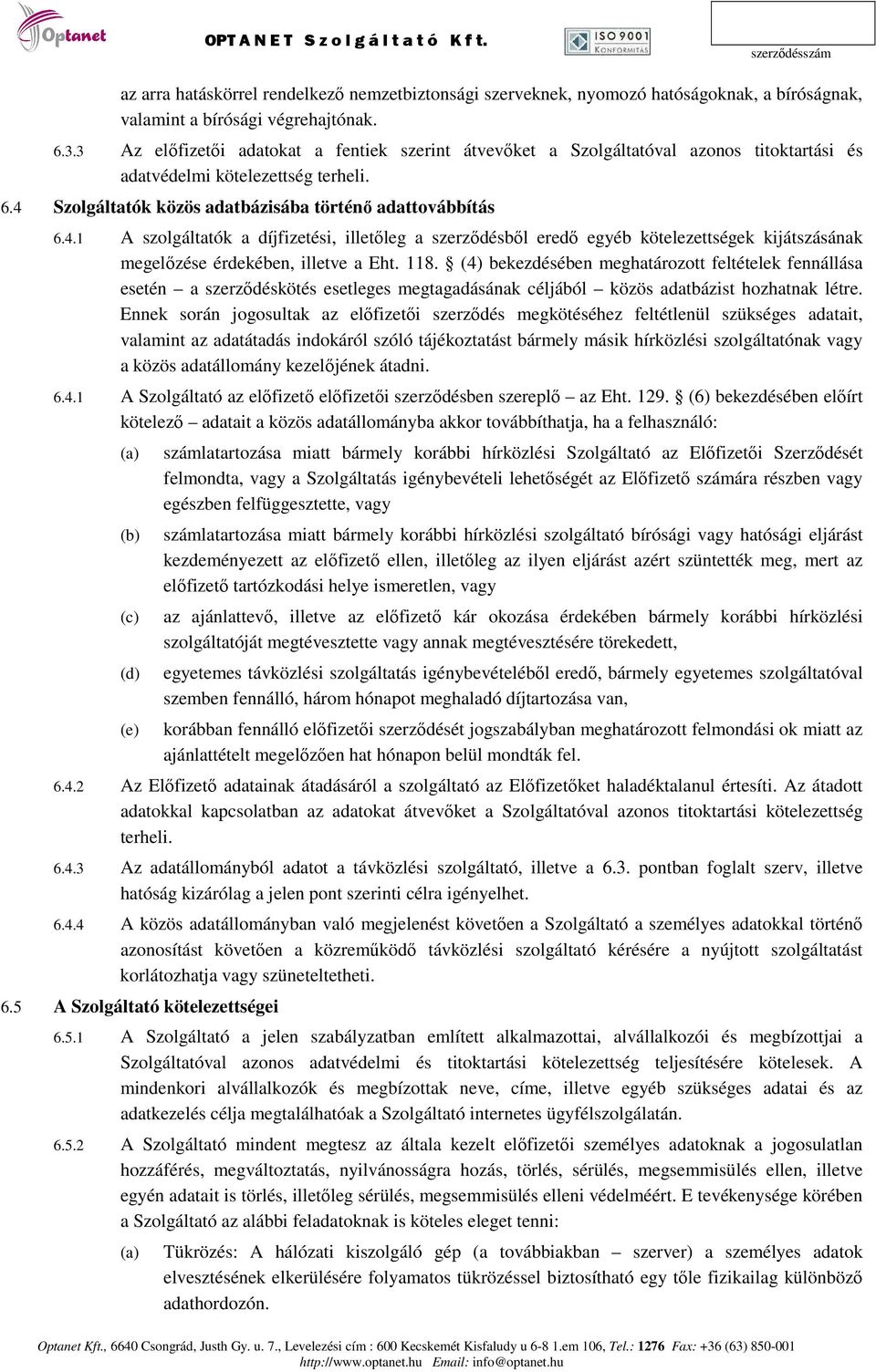 Szolgáltatók közös adatbázisába történő adattovábbítás 6.4.1 A szolgáltatók a díjfizetési, illetőleg a szerződésből eredő egyéb kötelezettségek kijátszásának megelőzése érdekében, illetve a Eht. 118.