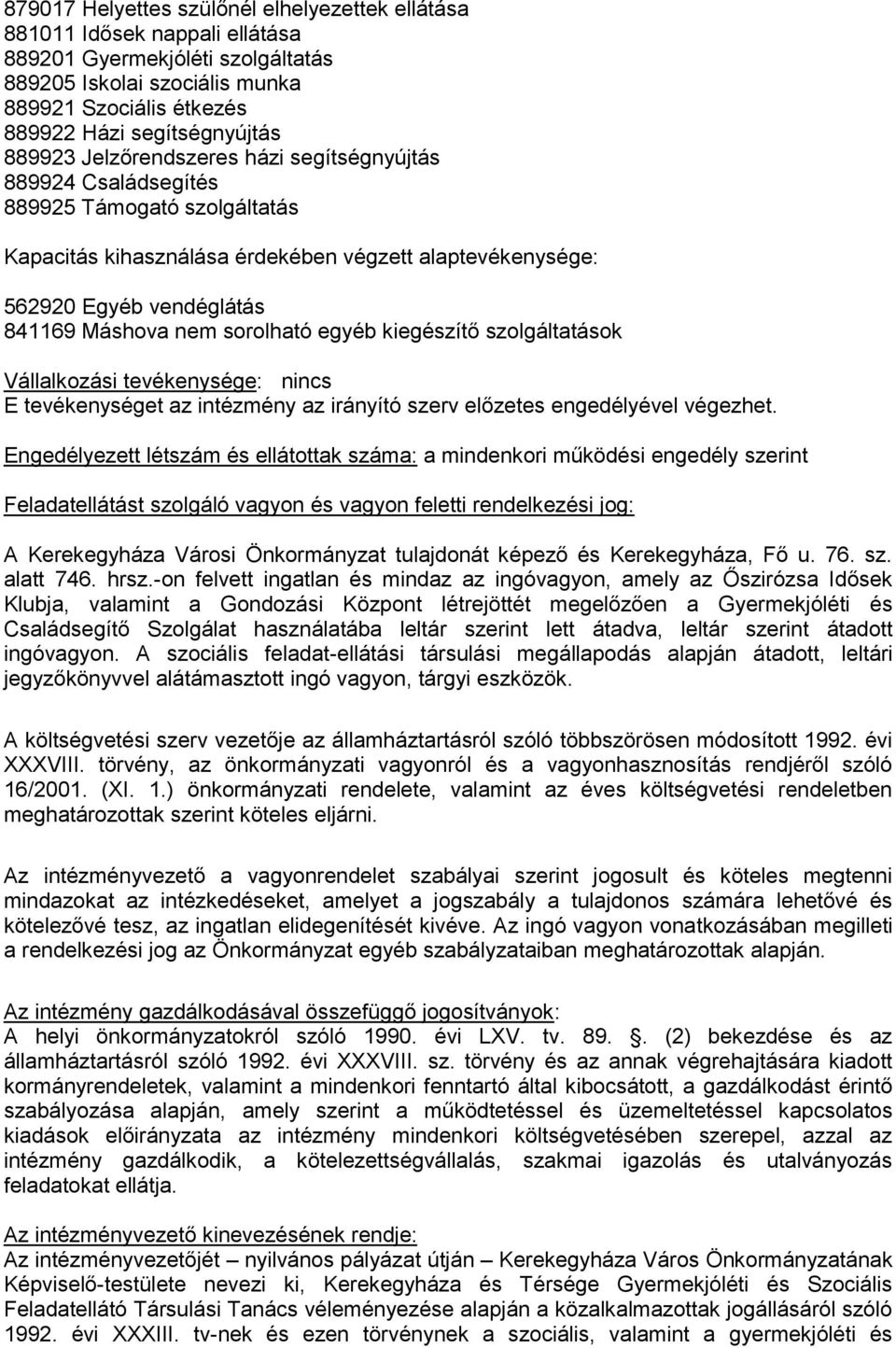 sorolható egyéb kiegészítő szolgáltatások Vállalkozási tevékenysége: nincs E tevékenységet az intézmény az irányító szerv előzetes engedélyével végezhet.