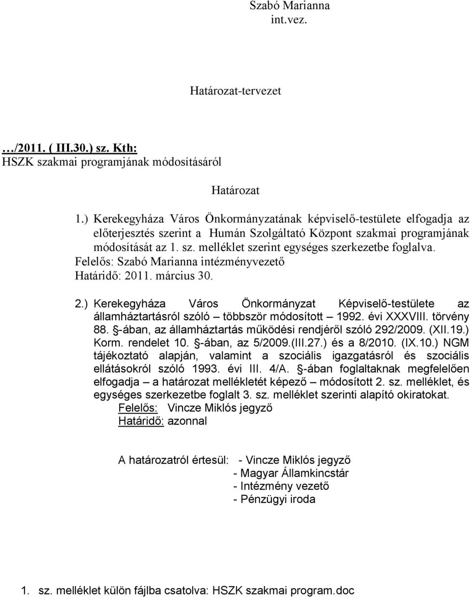 Felelős: Szabó Marianna intézményvezető Határidő: 2011. március 30. 2.) Kerekegyháza Város Önkormányzat Képviselő-testülete az államháztartásról szóló többször módosított 1992. évi XXXVIII.