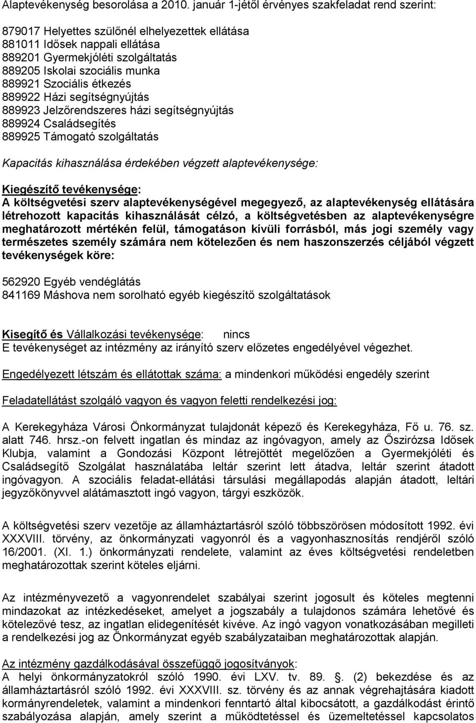 889921 Szociális étkezés 889922 Házi segítségnyújtás 889923 Jelzőrendszeres házi segítségnyújtás 889924 Családsegítés 889925 Támogató szolgáltatás Kapacitás kihasználása érdekében végzett