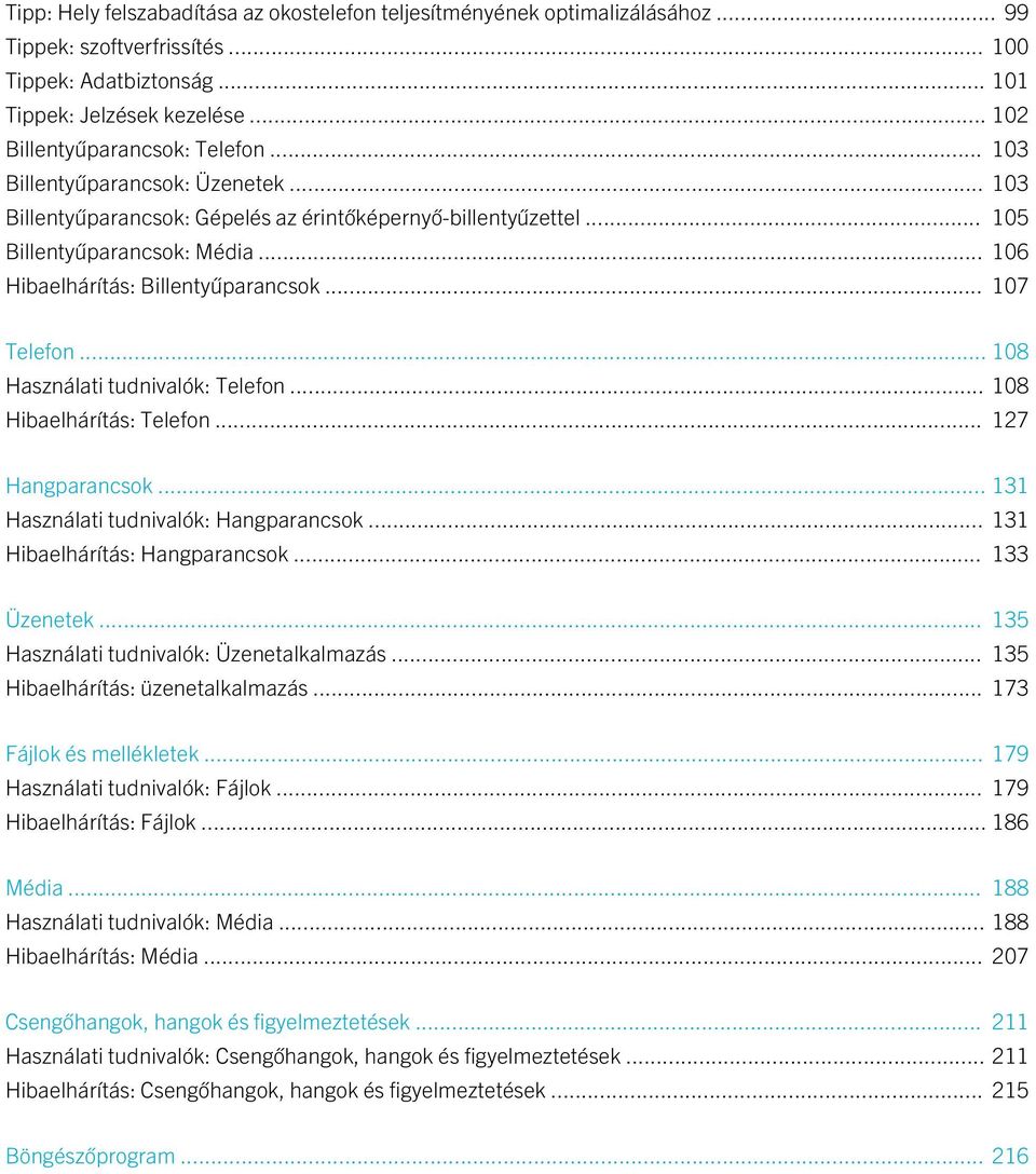 .. 106 Hibaelhárítás: Billentyűparancsok... 107 Telefon... 108 Használati tudnivalók: Telefon... 108 Hibaelhárítás: Telefon... 127 Hangparancsok... 131 Használati tudnivalók: Hangparancsok.