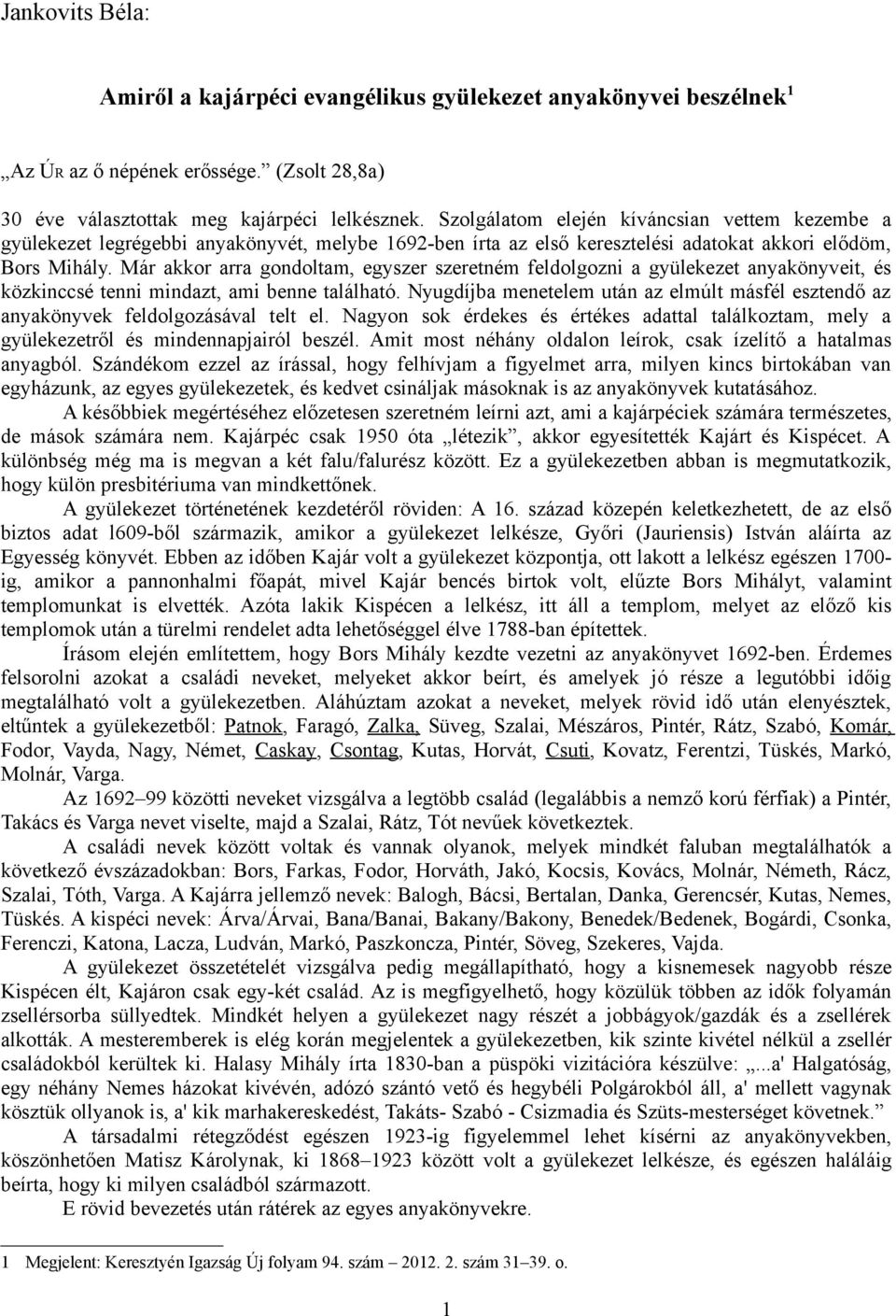 Már akkor arra gondoltam, egyszer szeretném feldolgozni a gyülekezet anyakönyveit, és közkinccsé tenni mindazt, ami benne található.
