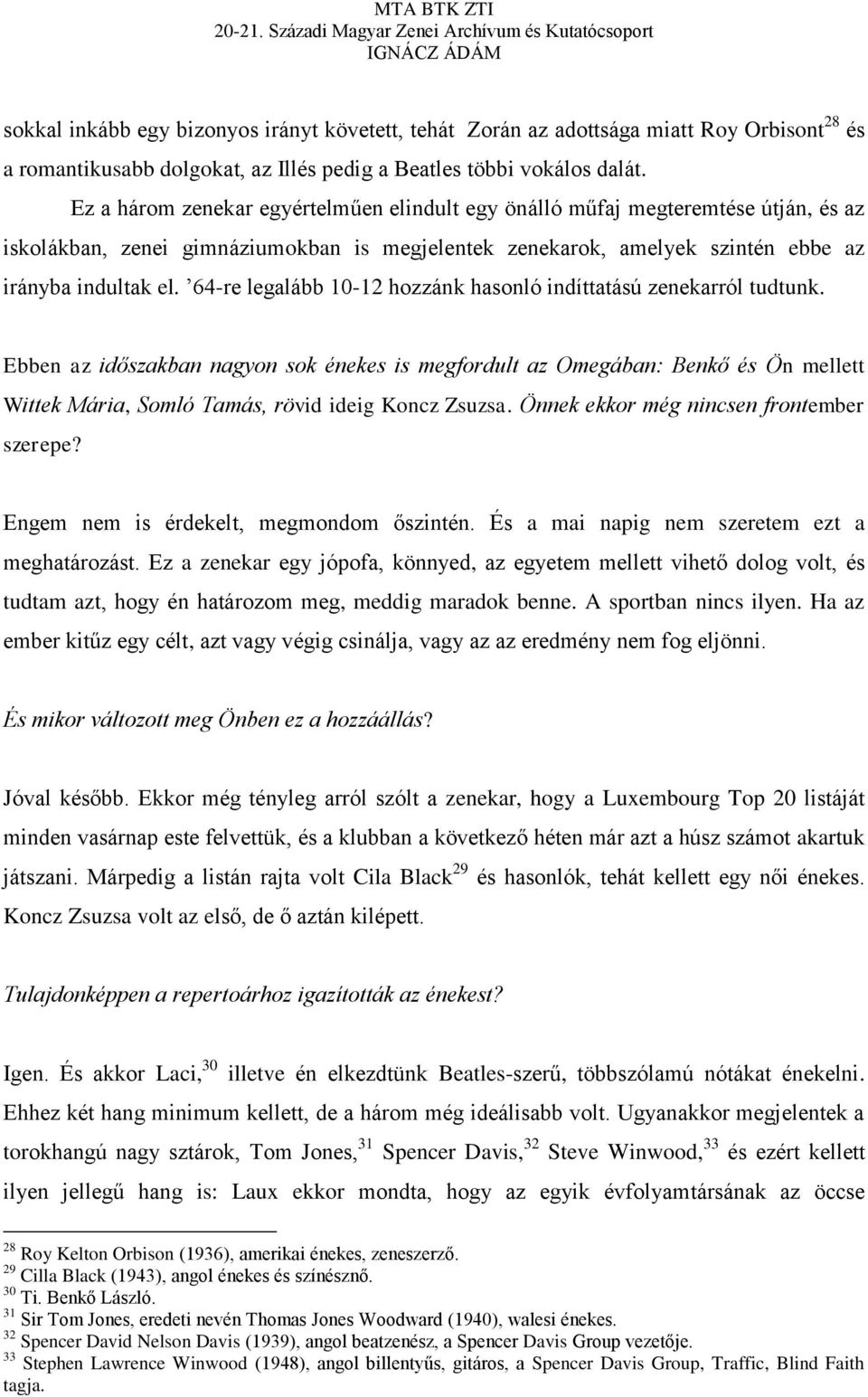 64-re legalább 10-12 hozzánk hasonló indíttatású zenekarról tudtunk.
