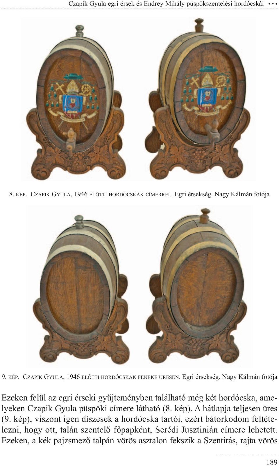 Nagy Kálmán fotója Ezeken felül az egri érseki gyűjteményben található még két hordócska, amelyeken Czapik Gyula püspöki címere látható (8. kép).