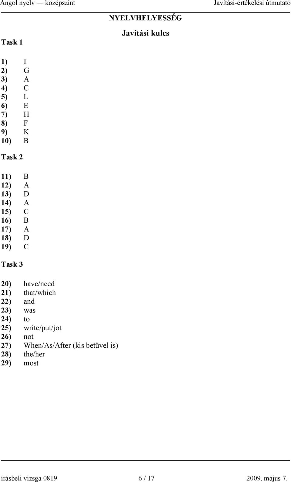 have/need 21) that/which 22) and 23) was 24) to 25) write/put/jot 26) not 27)