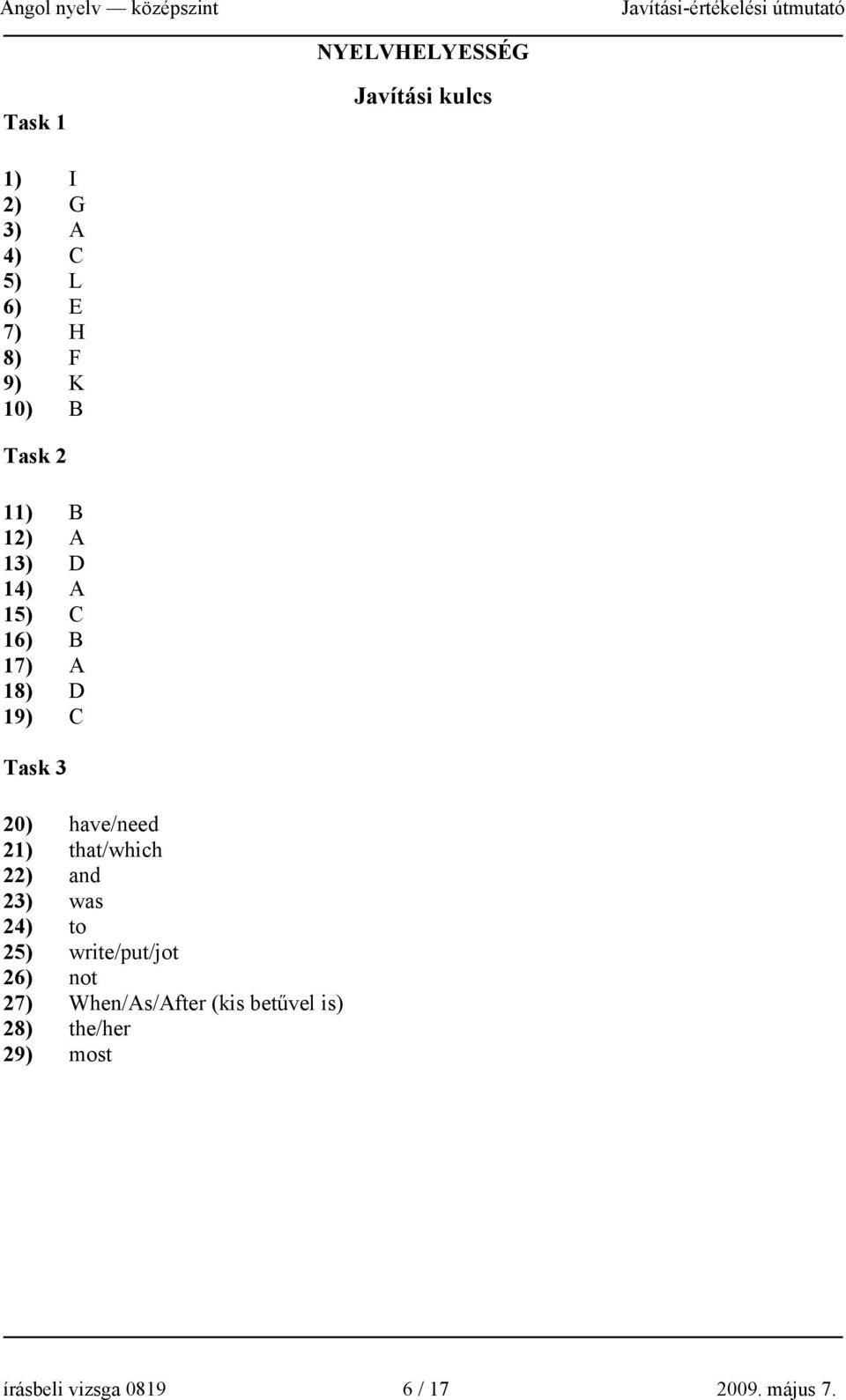 have/need 21) that/which 22) and 23) was 24) to 25) write/put/jot 26) not 27)