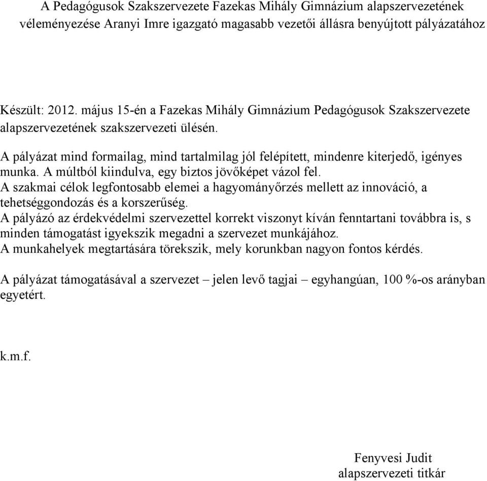 A pályázat mind formailag, mind tartalmilag jól felépített, mindenre kiterjedő, igényes munka. A múltból kiindulva, egy biztos jövőképet vázol fel.