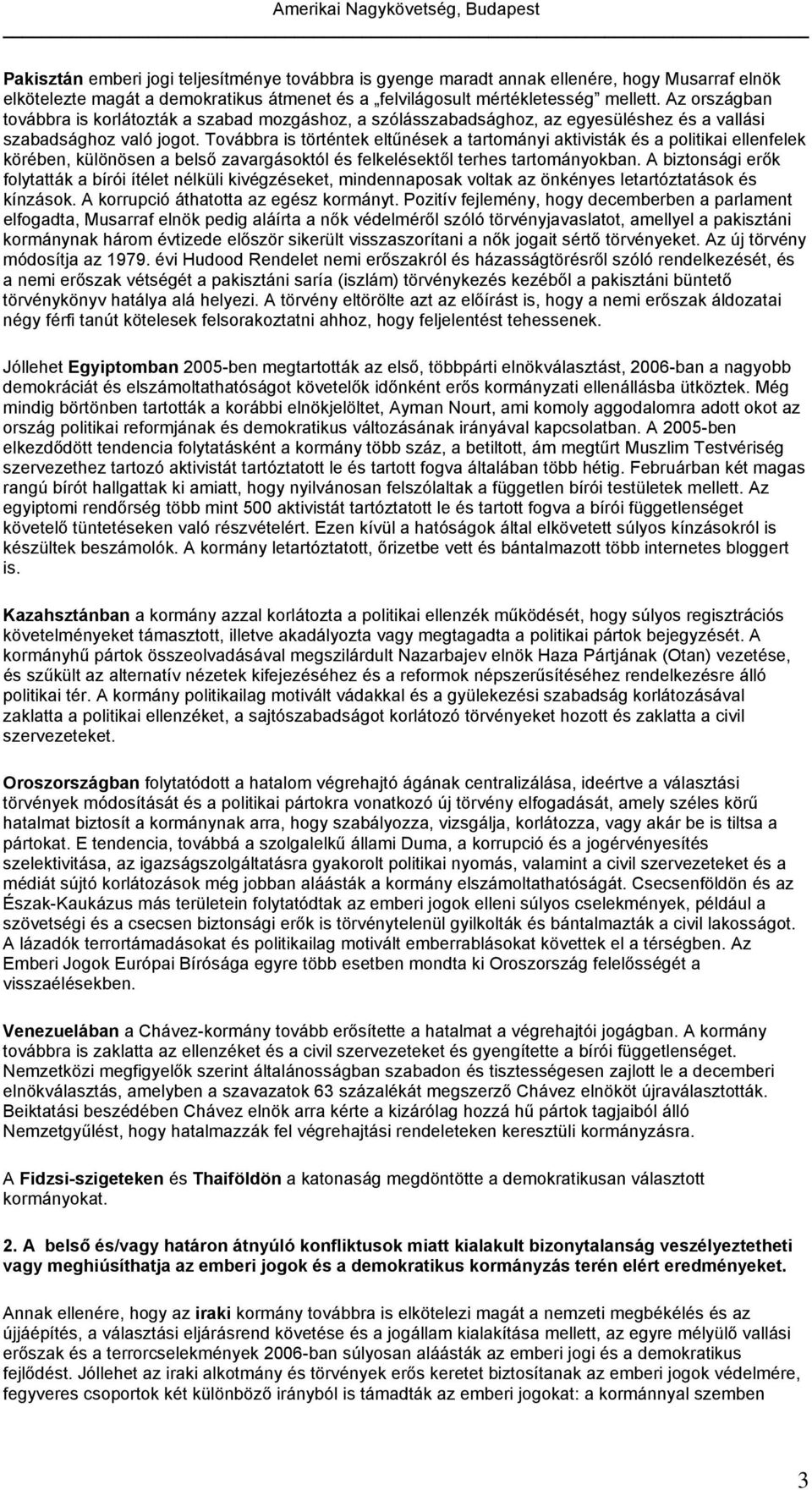 Továbbra is történtek eltűnések a tartományi aktivisták és a politikai ellenfelek körében, különösen a belső zavargásoktól és felkelésektől terhes tartományokban.