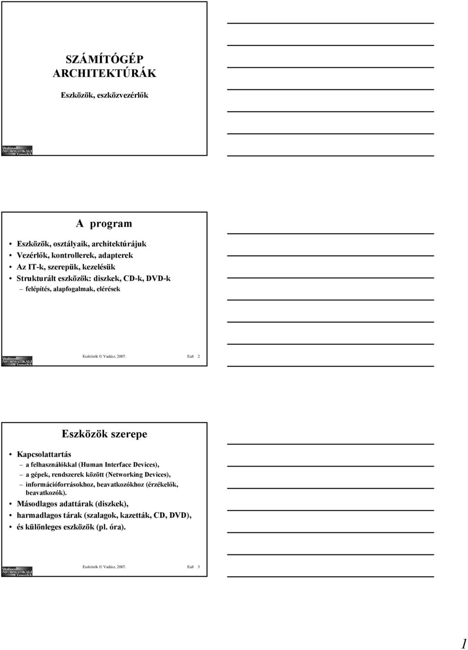 Ea8 2 Eszközök szerepe Kapcsolattartás a felhasználókkal (Human Interface Devices), a gépek, rendszerek között (Networking Devices),
