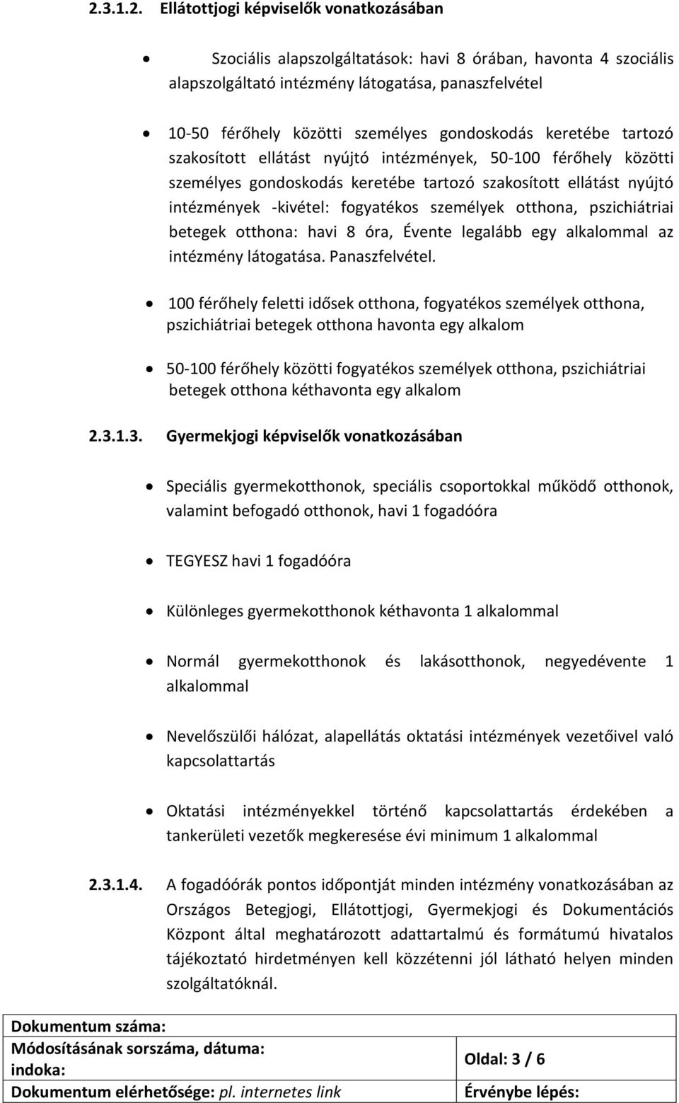 személyek otthona, pszichiátriai betegek otthona: havi 8 óra, Évente legalább egy alkalommal az intézmény látogatása. Panaszfelvétel.