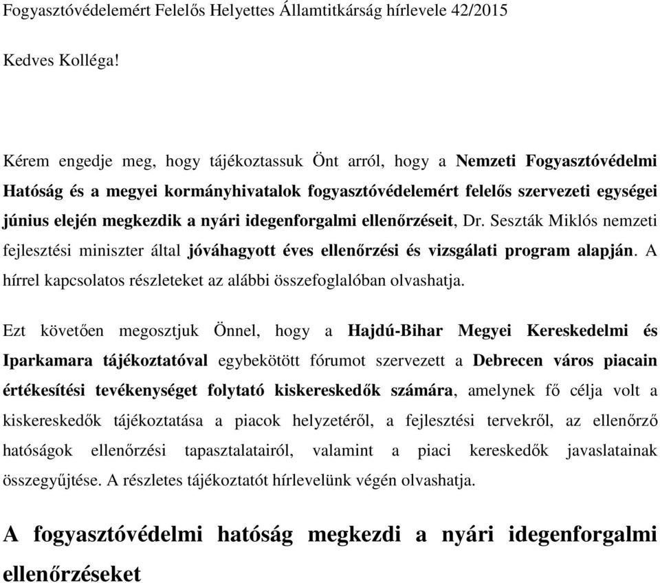 idegenforgalmi ellenőrzéseit, Dr. Seszták Miklós nemzeti fejlesztési miniszter által jóváhagyott éves ellenőrzési és vizsgálati program alapján.