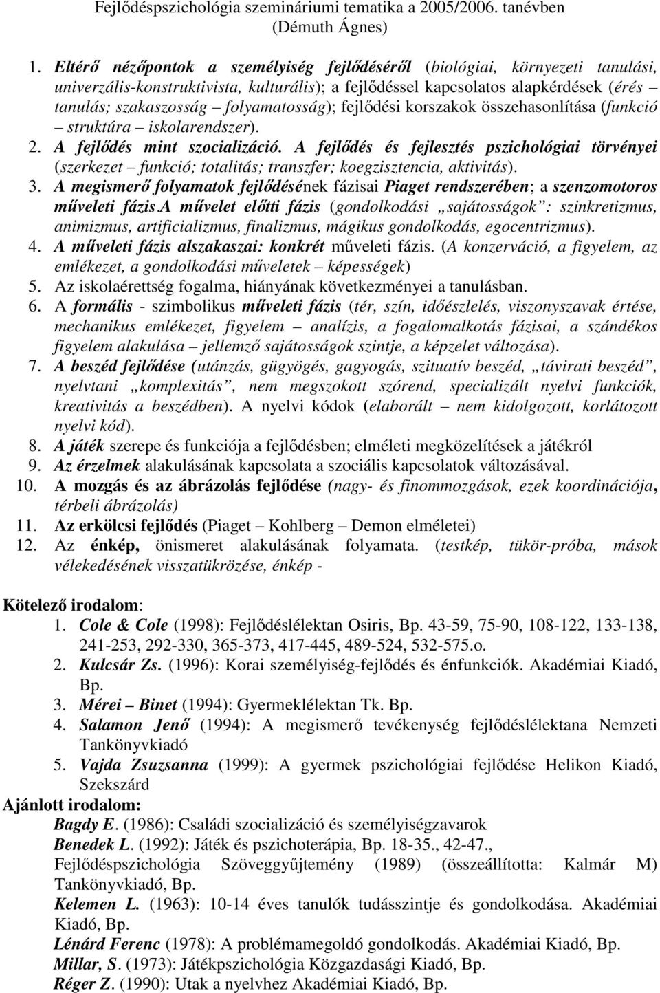 folyamatosság); fejlıdési korszakok összehasonlítása (funkció struktúra iskolarendszer). 2. A fejlıdés mint szocializáció.