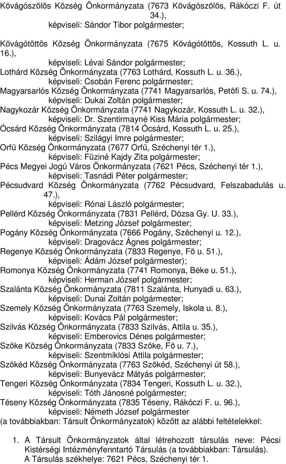 ), képviseli: Csobán Ferenc polgármester; Magyarsarlós Község Önkormányzata (7741 Magyarsarlós, Petőfi S. u. 74.