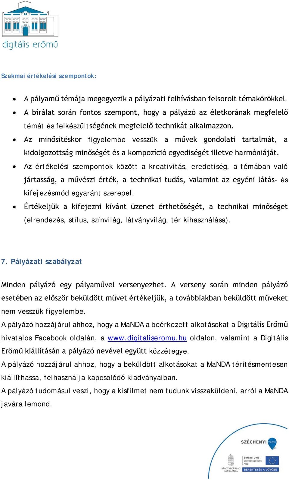 Az minősítéskor figyelembe vesszük a művek gondolati tartalmát, a kidolgozottság minőségét és a kompozíció egyediségét illetve harmóniáját.