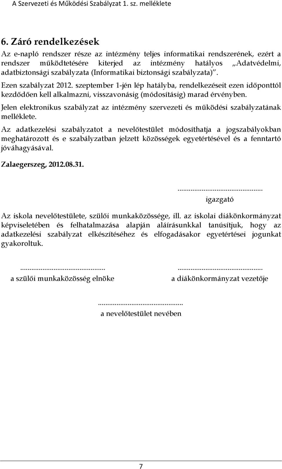 Jelen elektronikus szabályzat az intézmény szervezeti és működési szabályzatának melléklete.