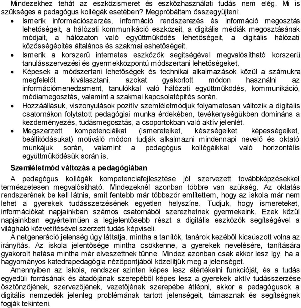 hálózaton való együttműködés lehetőségeit, a digitális hálózati közösségépítés általános és szakmai eshetőségeit.