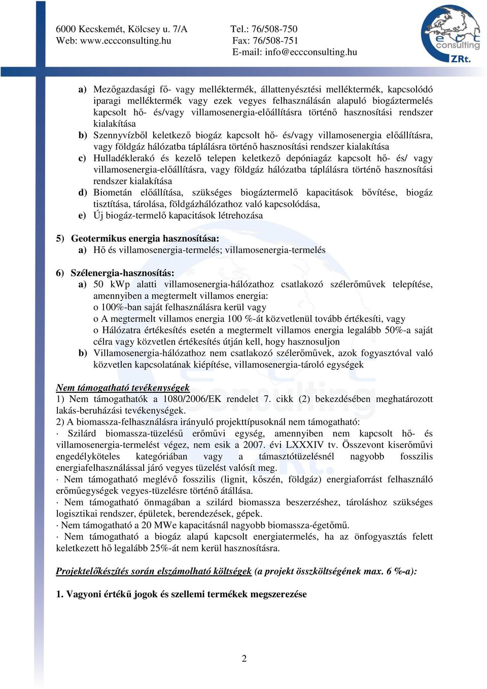 hasznosítási rendszer kialakítása c) Hulladéklerakó és kezelı telepen keletkezı depóniagáz kapcsolt hı- és/ vagy villamosenergia-elıállításra, vagy földgáz hálózatba táplálásra történı hasznosítási