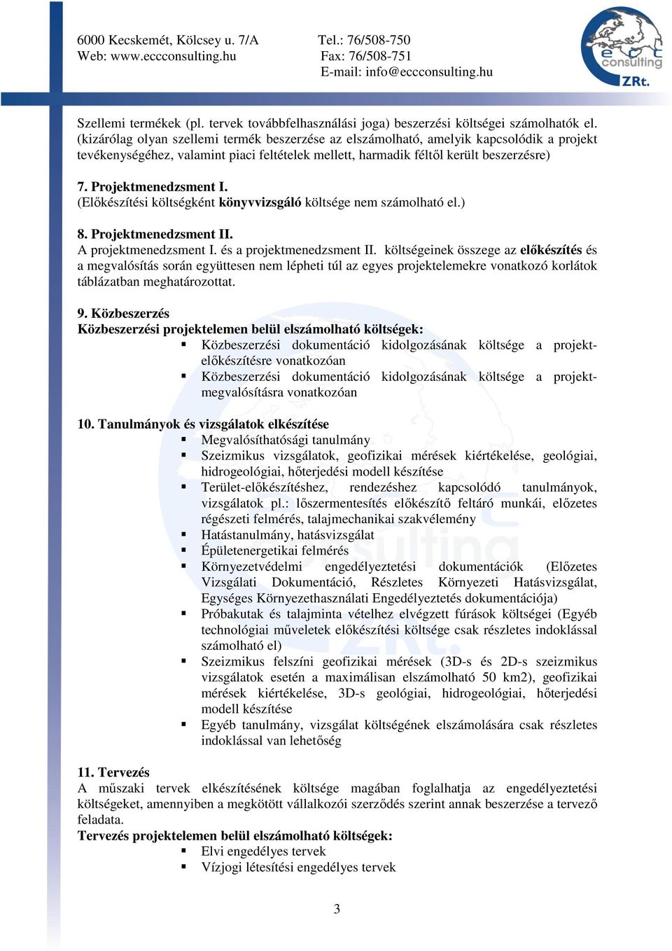 Projektmenedzsment I. (Elıkészítési költségként könyvvizsgáló költsége nem számolható el.) 8. Projektmenedzsment II. A projektmenedzsment I. és a projektmenedzsment II.