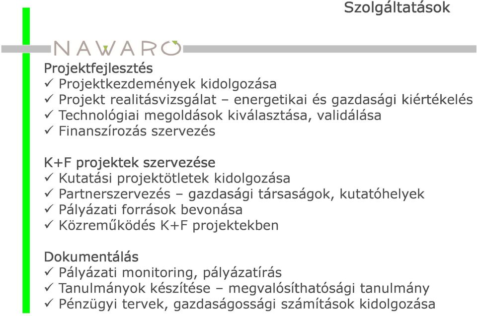 kidolgozása Partnerszervezés gazdasági társaságok, kutatóhelyek Pályázati források bevonása Közreműködés K+F projektekben