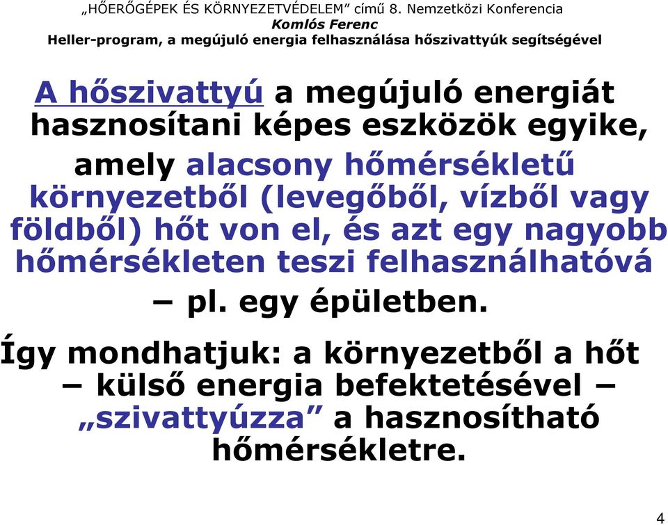 nagyobb hımérsékleten teszi felhasználhatóvá pl. egy épületben.