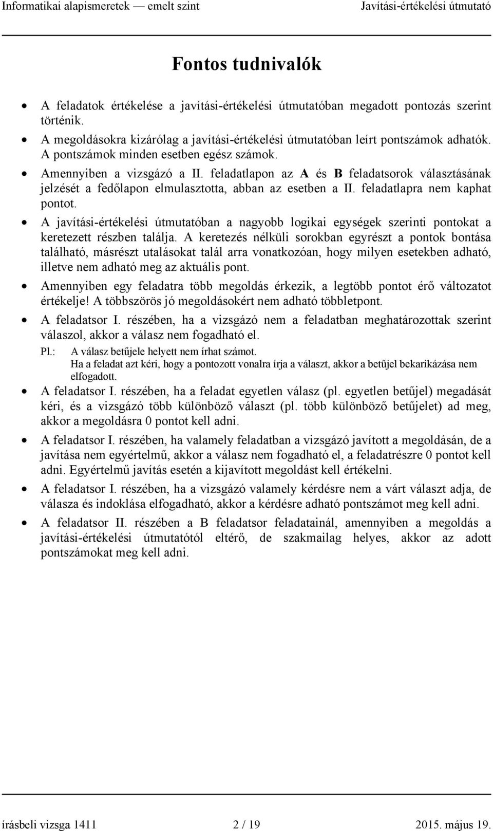 feladatlapra nem kaphat pontot. A javítási-értékelési útmutatóban a nagyobb logikai egységek szerinti pontokat a keretezett részben találja.
