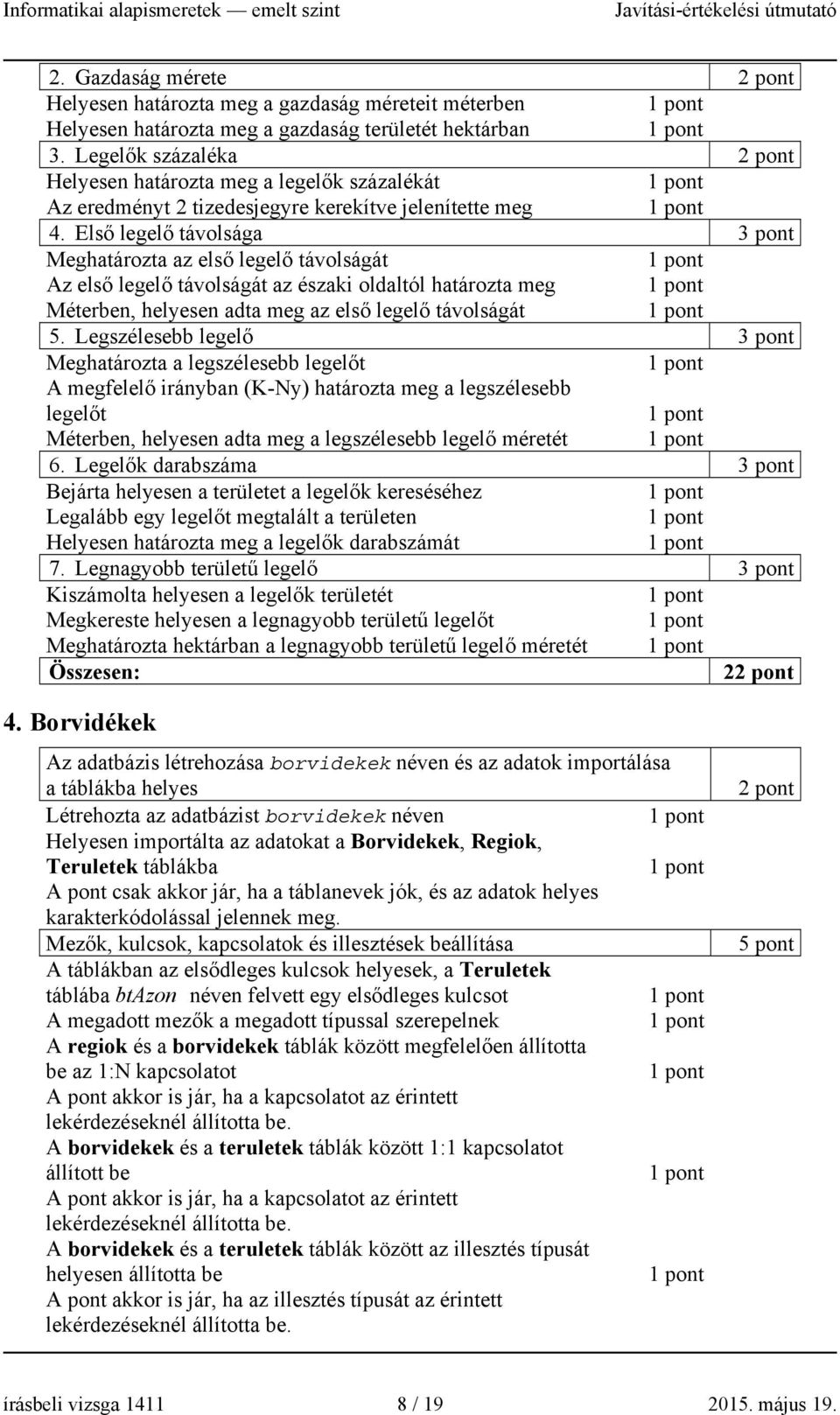 Első legelő távolsága Meghatározta az első legelő távolságát Az első legelő távolságát az északi oldaltól határozta meg Méterben, helyesen adta meg az első legelő távolságát 5.