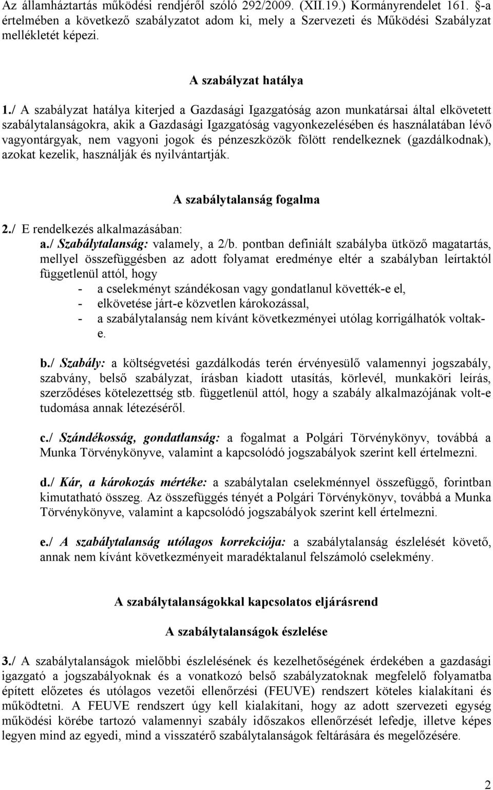 / A szabályzat hatálya kiterjed a Gazdasági Igazgatóság azon munkatársai által elkövetett szabálytalanságokra, akik a Gazdasági Igazgatóság vagyonkezelésében és használatában lévő vagyontárgyak, nem