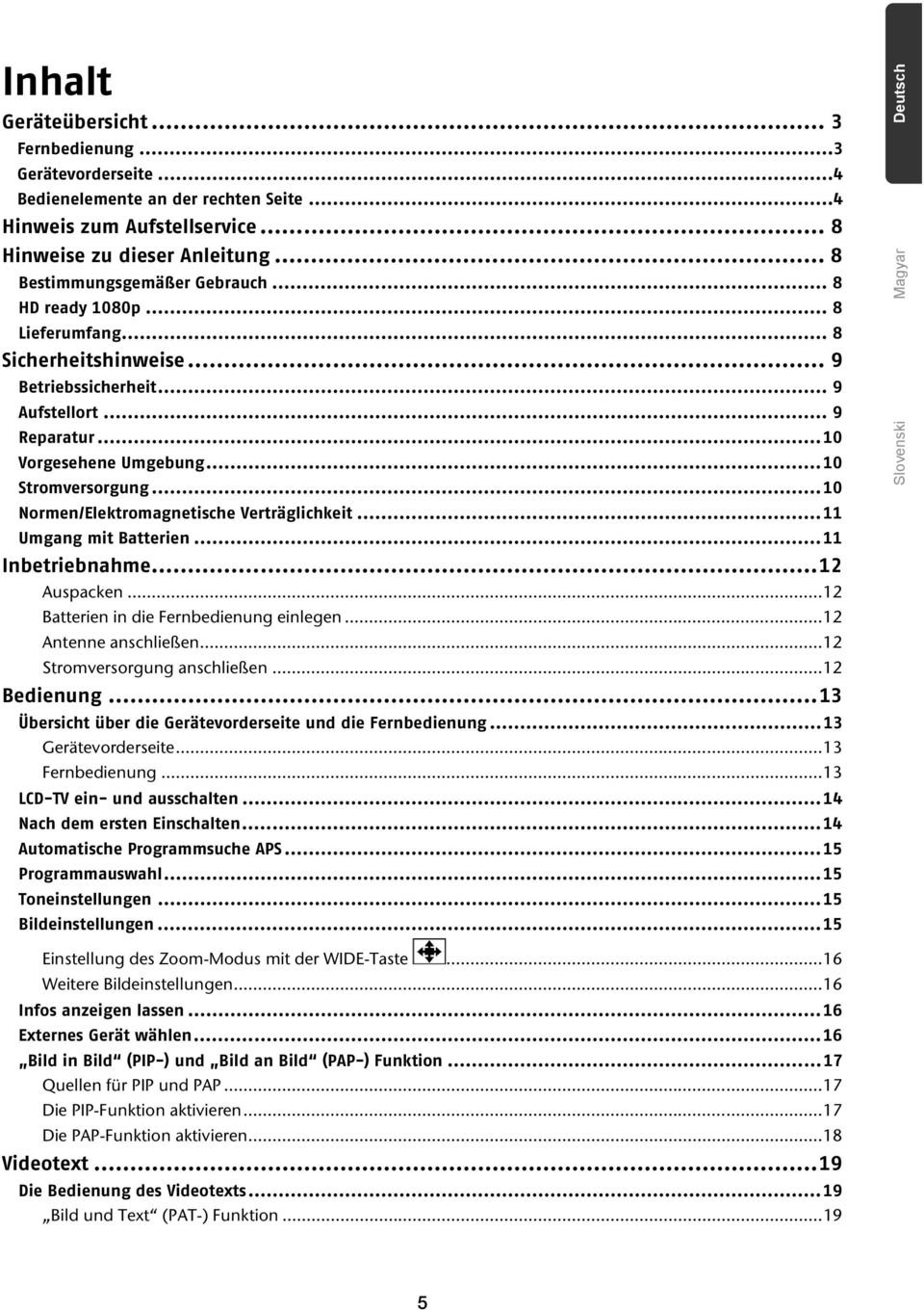 ..10 Normen/Elektromagnetische Verträglichkeit...11 Umgang mit Batterien...11 Inbetriebnahme...12 Auspacken...12 Batterien in die Fernbedienung einlegen...12 Antenne anschließen.