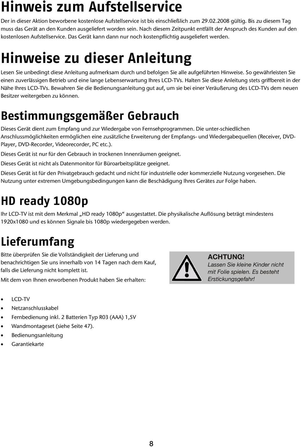 Das Gerät kann dann nur noch kostenpflichtig ausgeliefert werden. Hinweise zu dieser Anleitung Lesen Sie unbedingt diese Anleitung aufmerksam durch und befolgen Sie alle aufgeführten Hinweise.