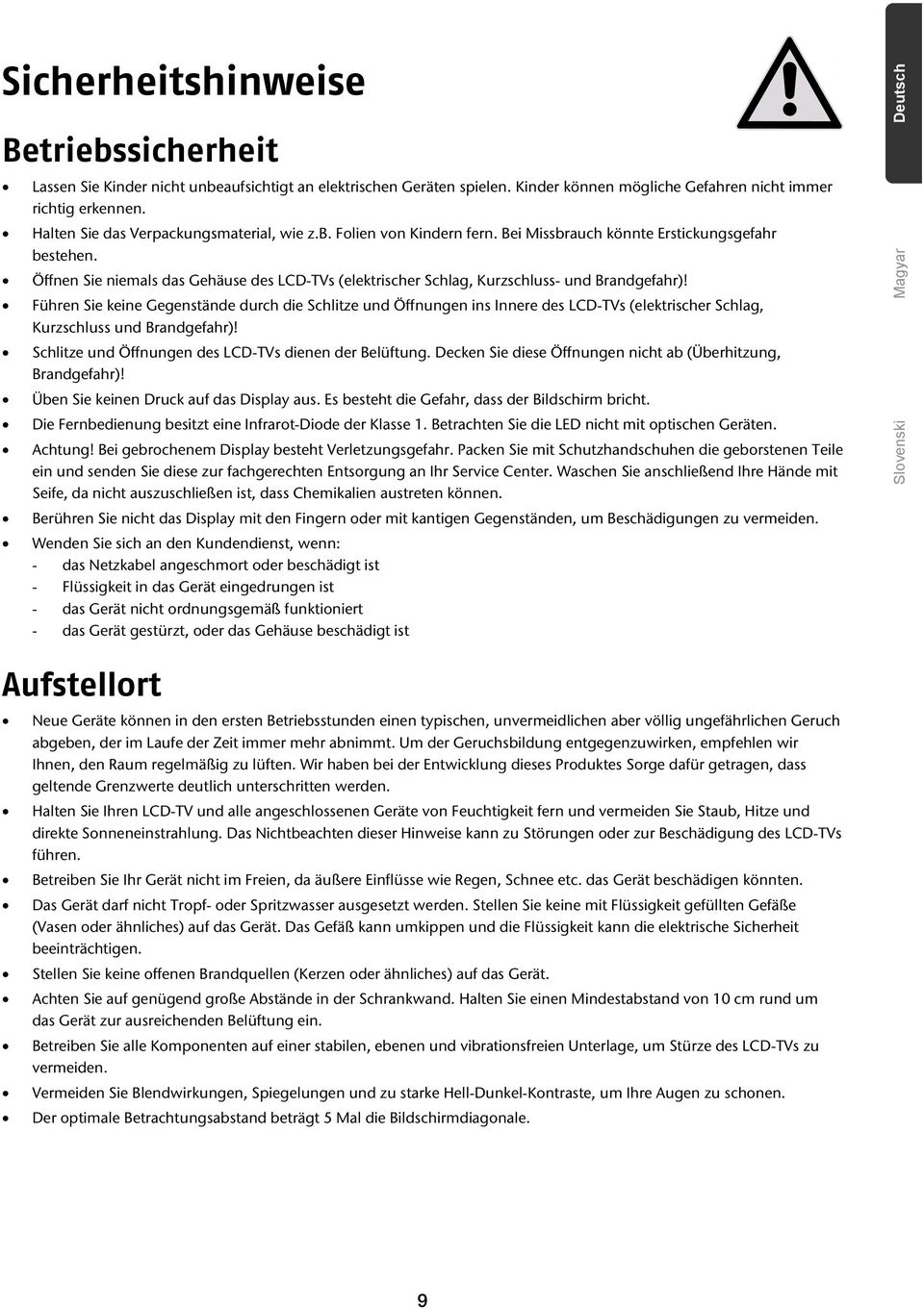Öffnen Sie niemals das Gehäuse des LCD-TVs (elektrischer Schlag, Kurzschluss- und Brandgefahr)!