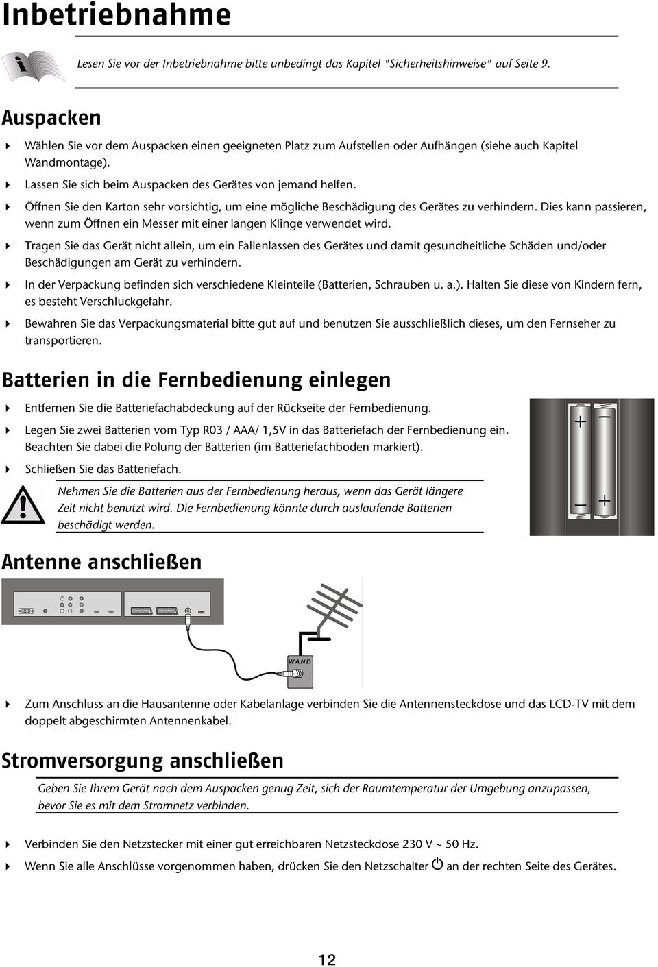 Öffnen Sie den Karton sehr vorsichtig, um eine mögliche Beschädigung des Gerätes zu verhindern. Dies kann passieren, wenn zum Öffnen ein Messer mit einer langen Klinge verwendet wird.