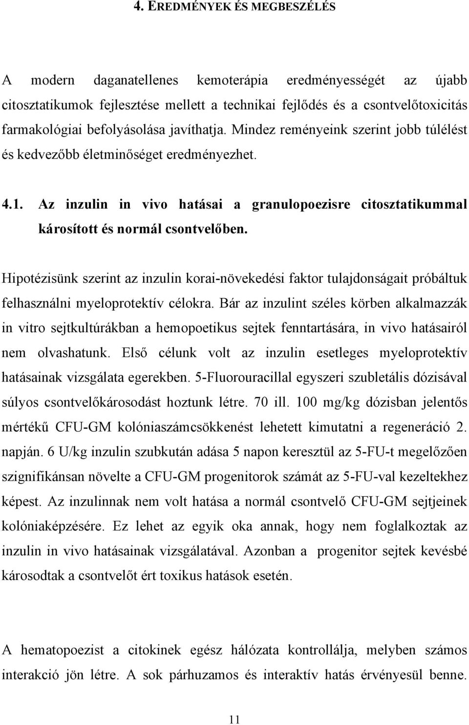 Hipotézisünk szerint az inzulin korai-növekedési faktor tulajdonságait próbáltuk felhasználni myeloprotektív célokra.