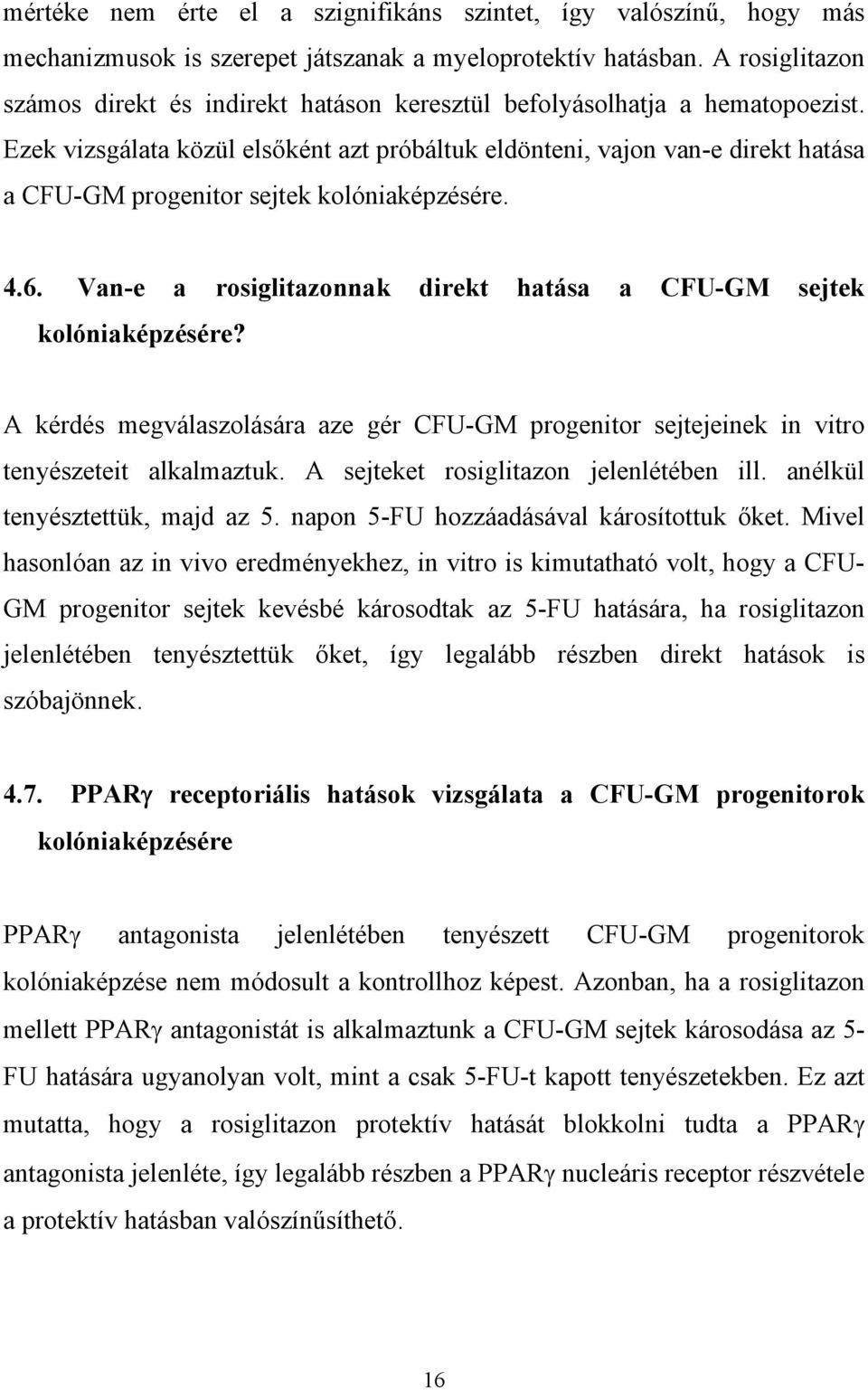 Ezek vizsgálata közül els ként azt próbáltuk eldönteni, vajon van-e direkt hatása a CFU-GM progenitor sejtek kolóniaképzésére. 4.6.