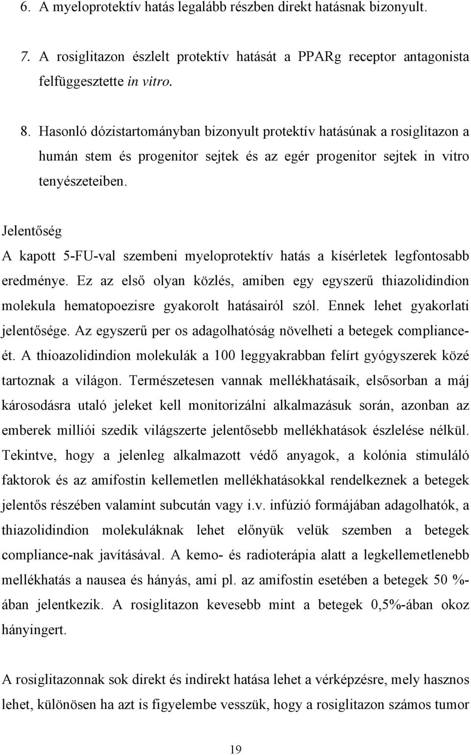 Jelent ség A kapott 5-FU-val szembeni myeloprotektív hatás a kísérletek legfontosabb eredménye.