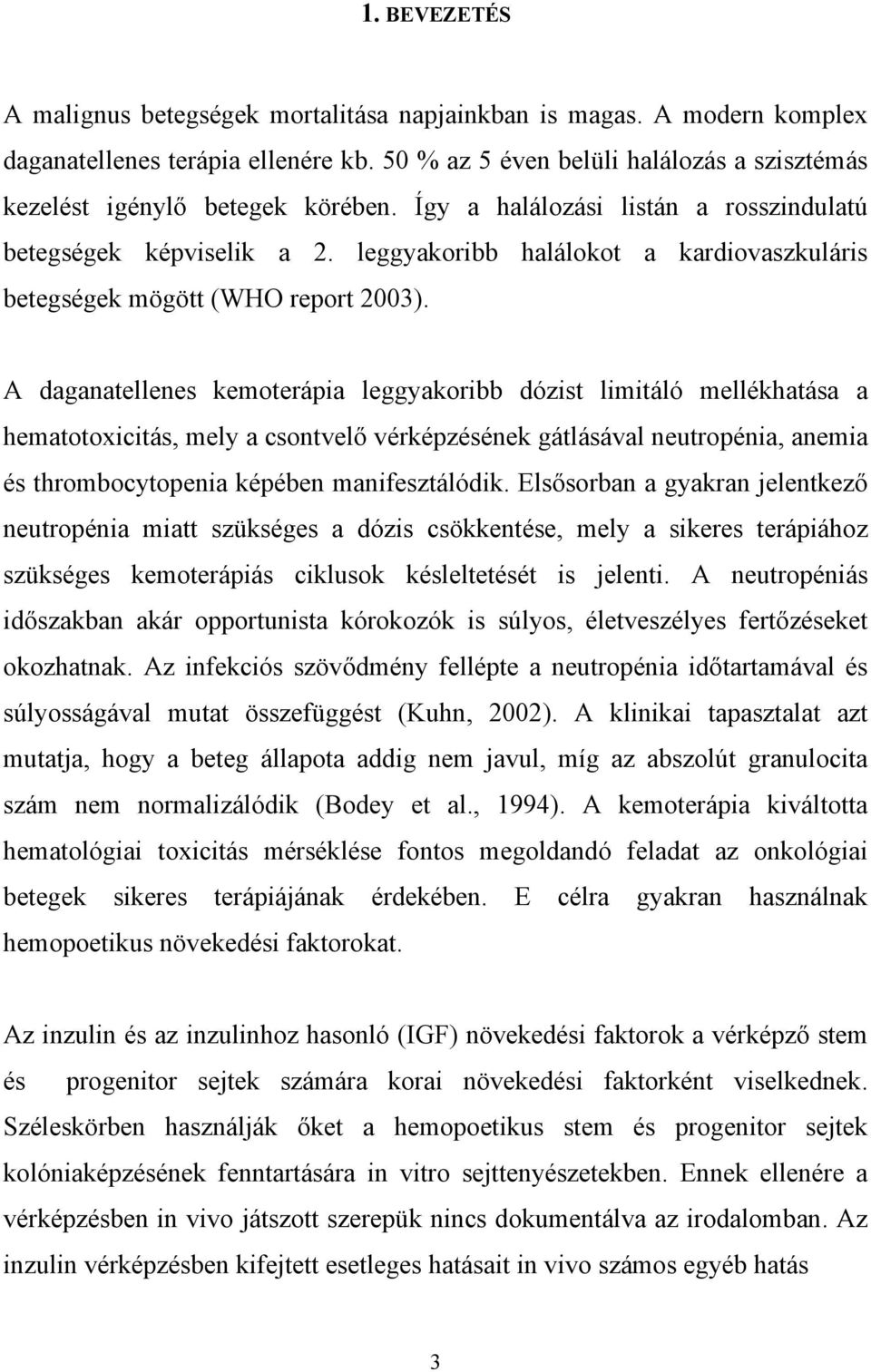 A daganatellenes kemoterápia leggyakoribb dózist limitáló mellékhatása a hematotoxicitás, mely a csontvel vérképzésének gátlásával neutropénia, anemia és thrombocytopenia képében manifesztálódik.
