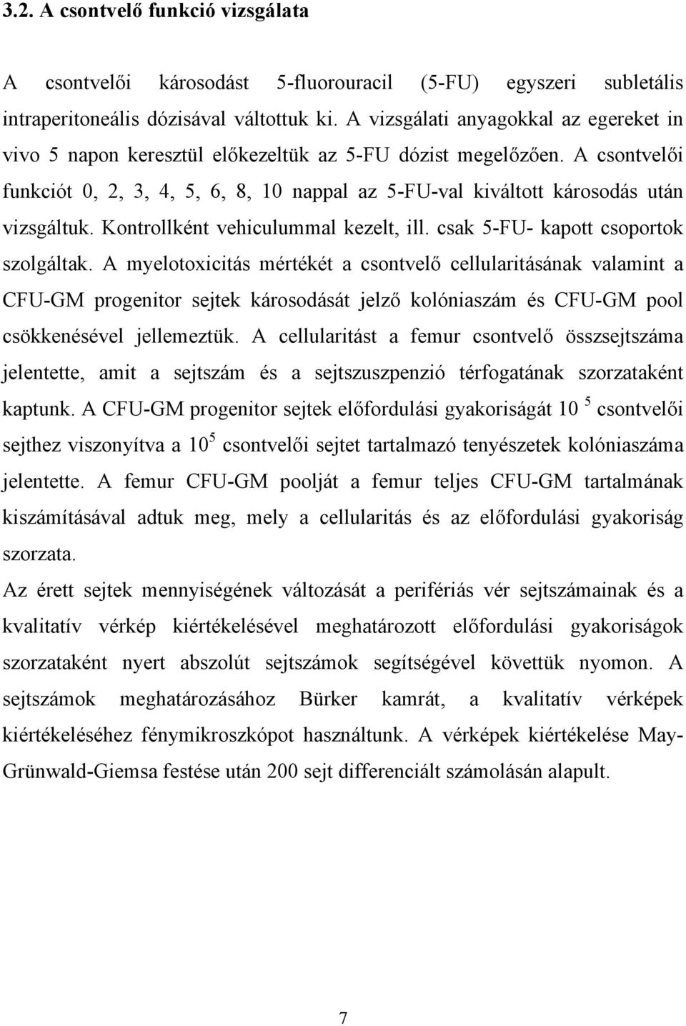 A csontvel i funkciót 0, 2, 3, 4, 5, 6, 8, 10 nappal az 5-FU-val kiváltott károsodás után vizsgáltuk. Kontrollként vehiculummal kezelt, ill. csak 5-FU- kapott csoportok szolgáltak.
