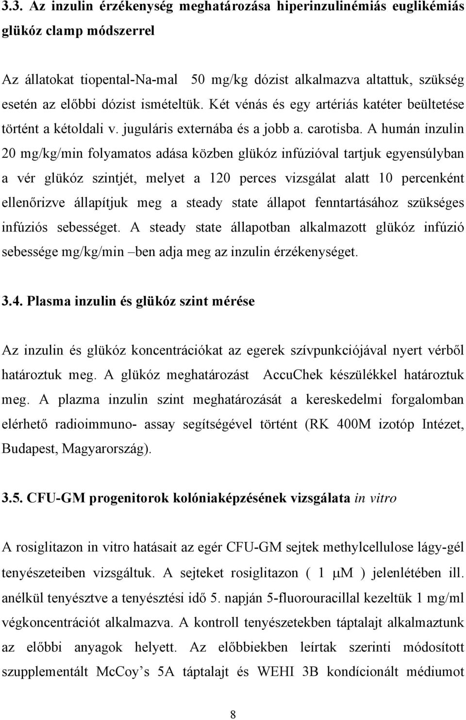 A humán inzulin 20 mg/kg/min folyamatos adása közben glükóz infúzióval tartjuk egyensúlyban a vér glükóz szintjét, melyet a 120 perces vizsgálat alatt 10 percenként ellen rizve állapítjuk meg a
