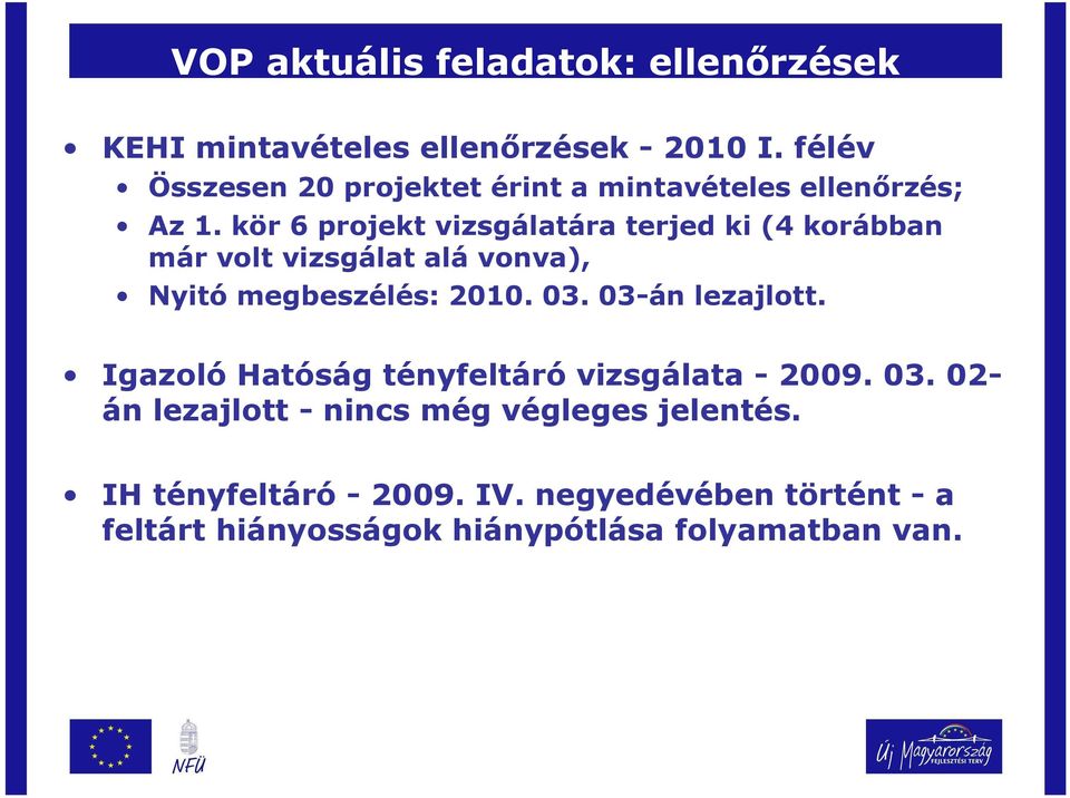 kör 6 projekt vizsgálatára terjed ki (4 korábban már volt vizsgálat alá vonva), Nyitó megbeszélés: 2010. 03.