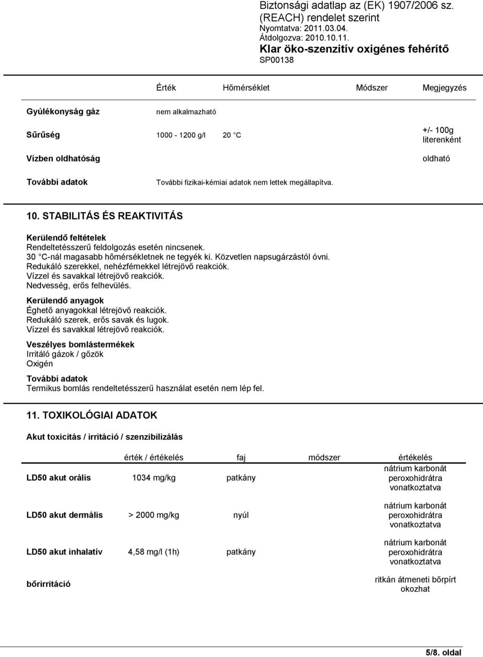 Redukáló szerekkel, nehézfémekkel létrejövő reakciók. Vízzel és savakkal létrejövő reakciók. Nedvesség, erős felhevülés. Kerülendő anyagok Éghető anyagokkal létrejövő reakciók.