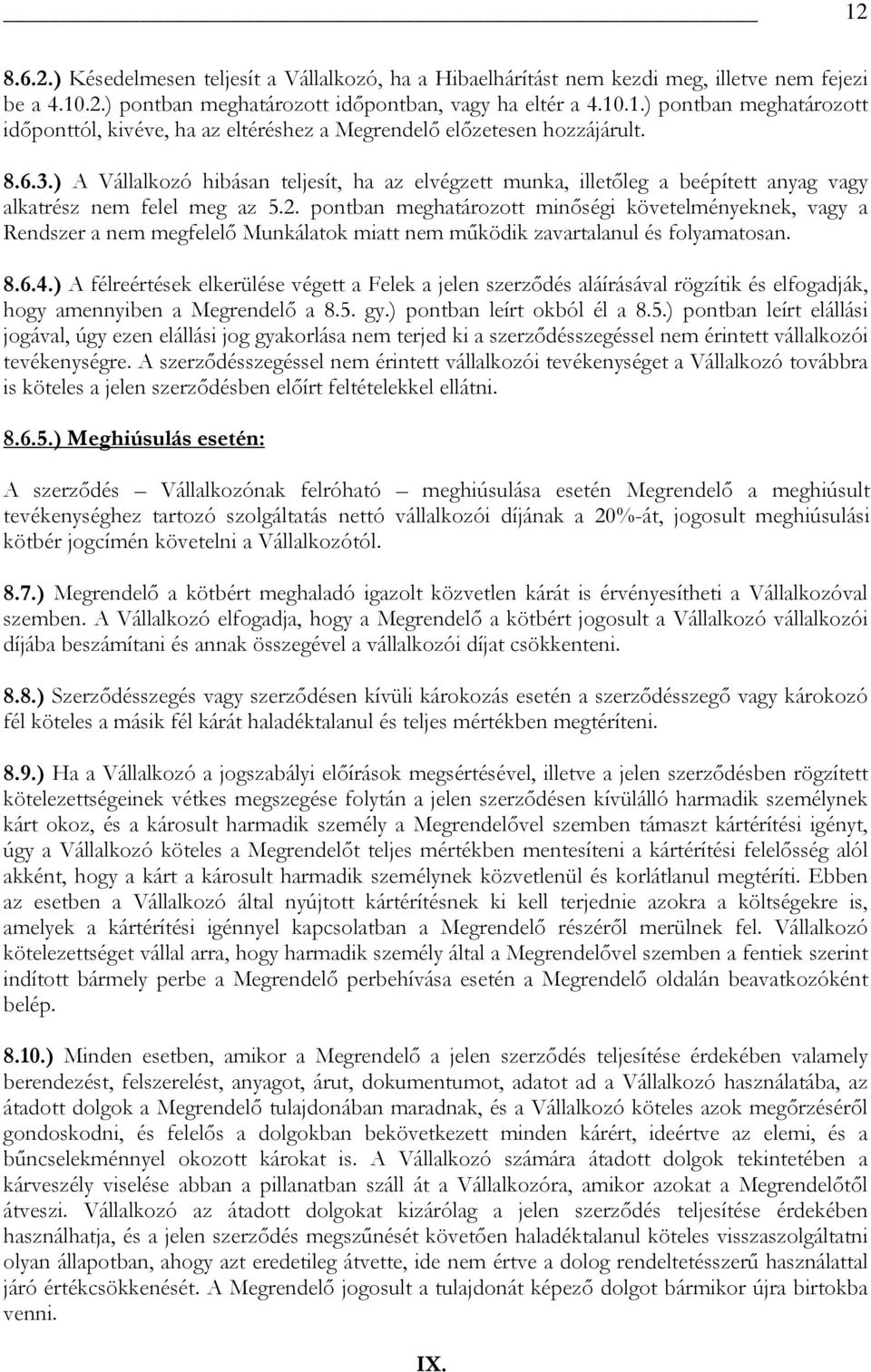 pontban meghatározott minőségi követelményeknek, vagy a Rendszer a nem megfelelő Munkálatok miatt nem működik zavartalanul és folyamatosan. 8.6.4.