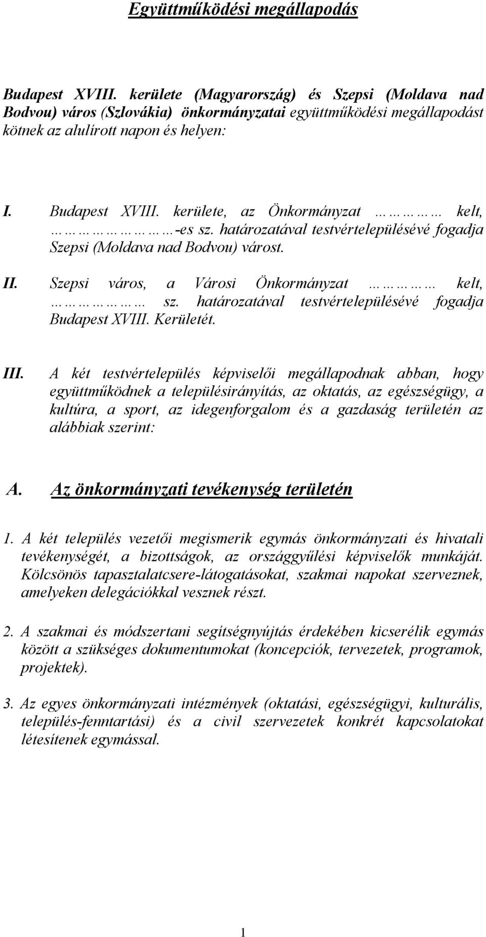 határozatával testvértelepülésévé fogadja Budapest XVIII. Kerületét. III.