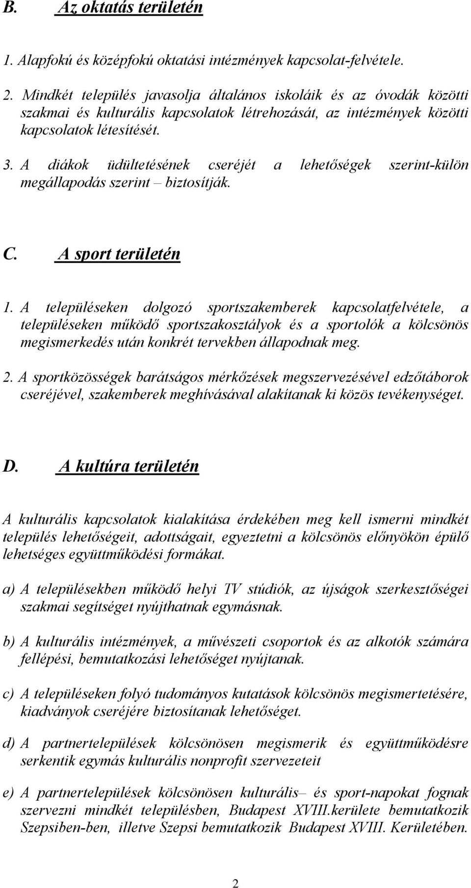 A diákok üdültetésének cseréjét a lehetőségek szerint-külön megállapodás szerint biztosítják. C. A sport területén 1.