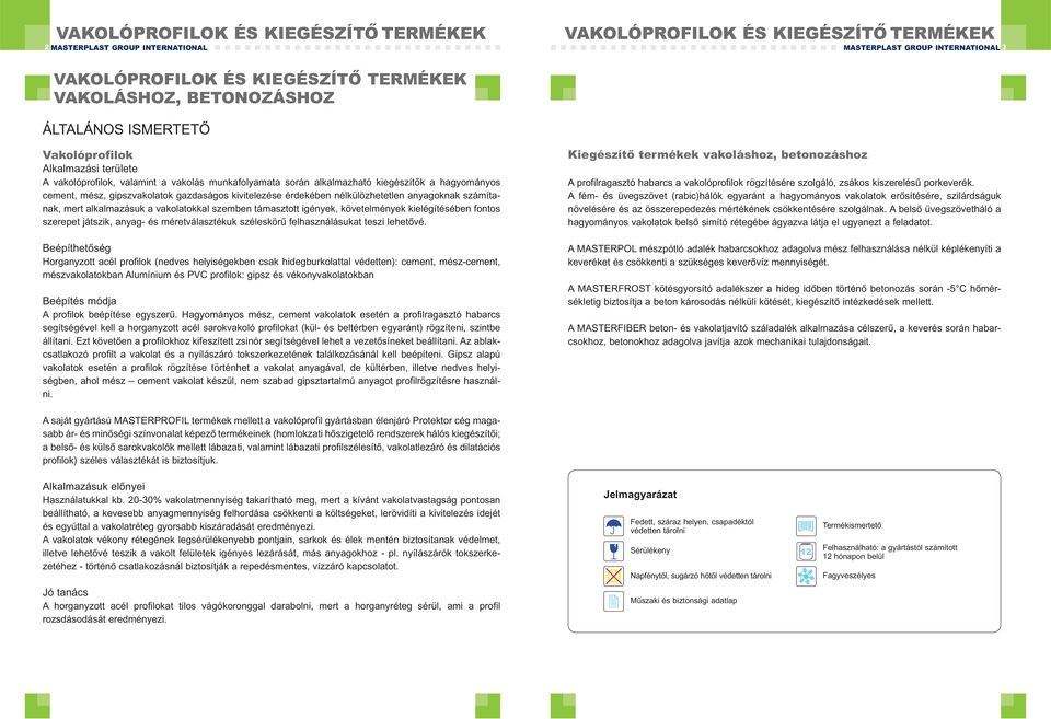 gazdaságos kivitelezése érdekében nélkülözhetetlen anyagoknak számítanak, mert alkalmazásuk a vakolatokkal szemben támasztott igények, követelmények kielégítésében fontos szerepet játszik, anyag- és