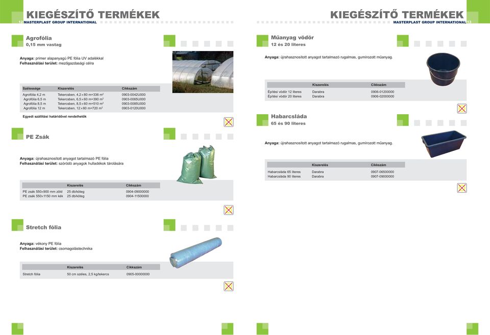 Szélessége Agrofólia 4,2 m Tekercsben, 4,2 80 m=336 m 2 0903-0042U000 Agrofólia 6,5 m Tekercsben, 6,5 60 m=390 m 2 0903-0065U000 Agrofólia 8,5 m Tekercsben, 8,5 60 m=510 m 2 0903-0085U000 Agrofólia