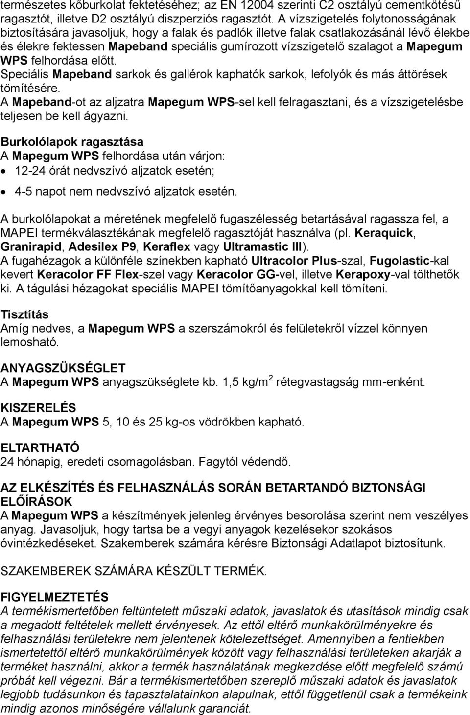 Mapegum WPS felhordása előtt. Speciális Mapeband sarkok és gallérok kaphatók sarkok, lefolyók és más áttörések tömítésére.