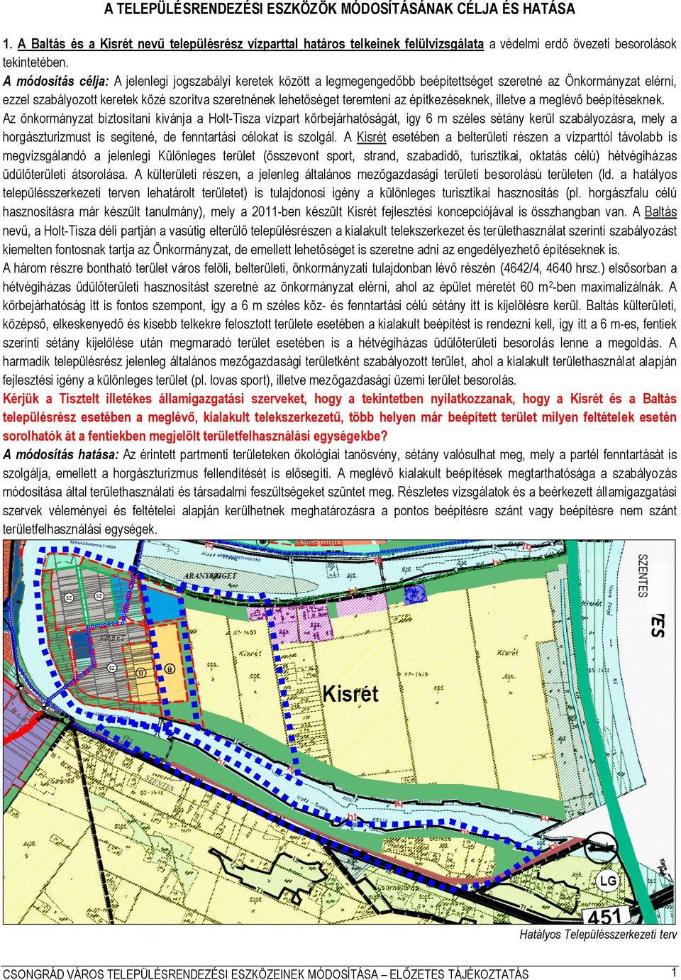 az építkezéseknek, illetve a meglévő beépítéseknek.