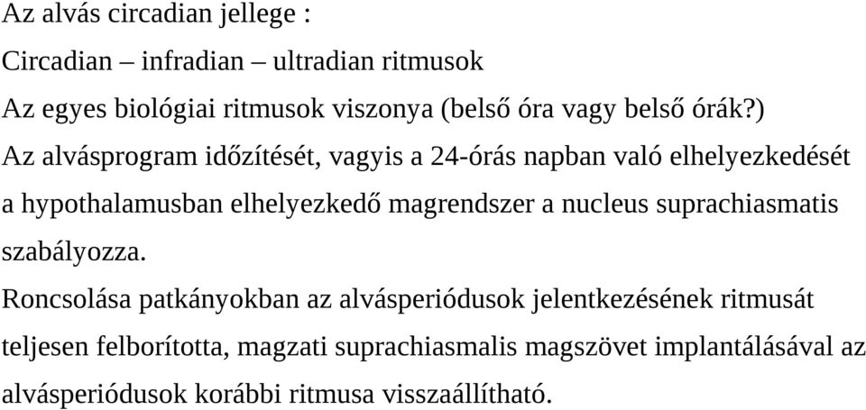 ) Az alvásprogram időzítését, vagyis a 24-órás napban való elhelyezkedését a hypothalamusban elhelyezkedő magrendszer a